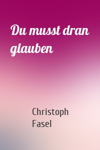 Du musst dran glauben