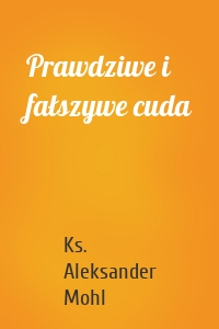 Prawdziwe i fałszywe cuda