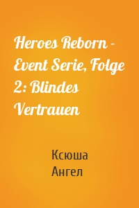 Heroes Reborn - Event Serie, Folge 2: Blindes Vertrauen