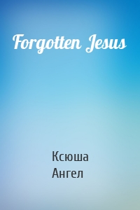 Forgotten Jesus