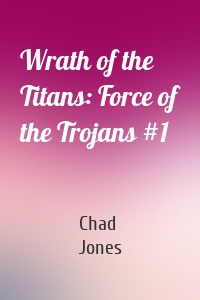 Wrath of the Titans: Force of the Trojans #1