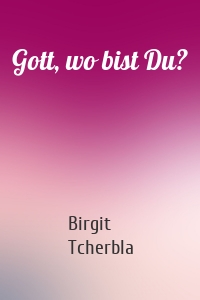 Gott, wo bist Du?