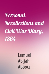 Personal Recollections and Civil War Diary, 1864