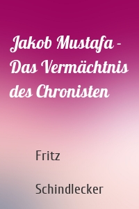 Jakob Mustafa - Das Vermächtnis des Chronisten