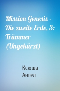 Mission Genesis - Die zweite Erde, 3: Trümmer (Ungekürzt)