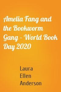 Amelia Fang and the Bookworm Gang – World Book Day 2020