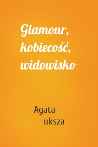 Glamour, kobiecość, widowisko