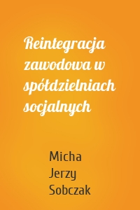 Reintegracja zawodowa w spółdzielniach socjalnych