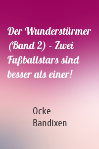 Der Wunderstürmer (Band 2) - Zwei Fußballstars sind besser als einer!