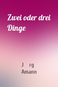 Zwei oder drei Dinge