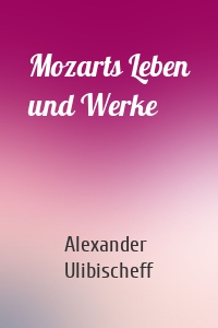 Mozarts Leben und Werke