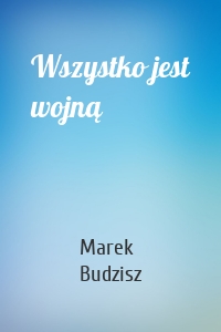 Wszystko jest wojną