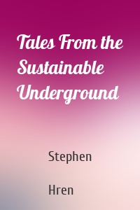 Tales From the Sustainable Underground