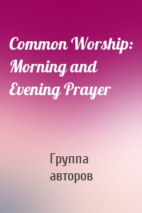 Common Worship: Morning and Evening Prayer