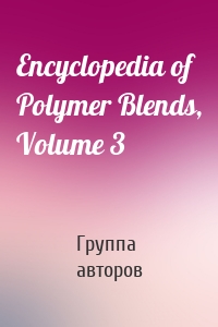 Encyclopedia of Polymer Blends, Volume 3