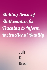 Making Sense of Mathematics for Teaching to Inform Instructional Quality