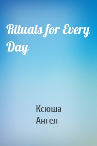 Rituals for Every Day