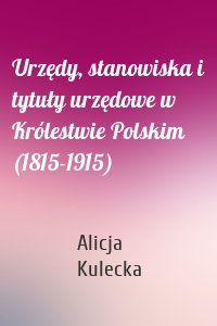 Urzędy, stanowiska i tytuły urzędowe w Królestwie Polskim (1815-1915)