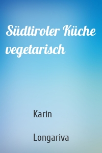 Südtiroler Küche vegetarisch