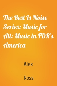 The Rest Is Noise Series: Music for All: Music in FDR’s America