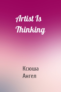 Artist Is Thinking