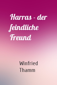 Harras - der feindliche Freund