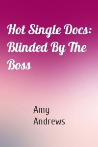 Hot Single Docs: Blinded By The Boss