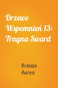 Drzewo Wspomnień 13: Tragna Sward