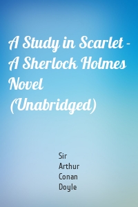 A Study in Scarlet - A Sherlock Holmes Novel (Unabridged)