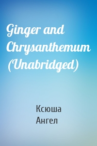 Ginger and Chrysanthemum (Unabridged)