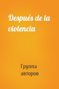 Después de la violencia