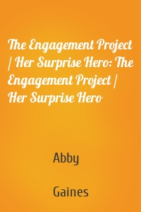 The Engagement Project / Her Surprise Hero: The Engagement Project / Her Surprise Hero