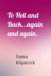 To Hell and Back...again and again.