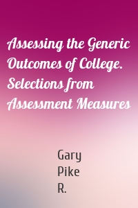 Assessing the Generic Outcomes of College. Selections from Assessment Measures