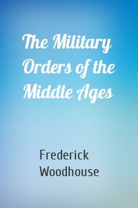 The Military Orders of the Middle Ages