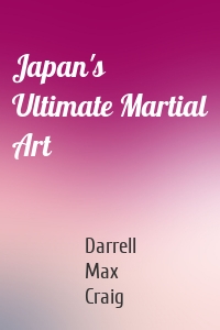 Japan's Ultimate Martial Art