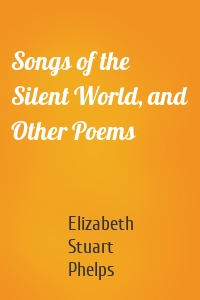 Songs of the Silent World, and Other Poems