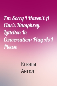 I'm Sorry I Haven't A Clue's Humphrey Lyttelton In Conversation: Play As I Please