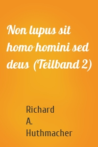 Non lupus sit homo homini sed deus (Teilband 2)