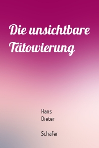 Die unsichtbare Tätowierung