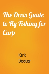 The Orvis Guide to Fly Fishing for Carp