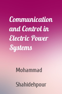 Communication and Control in Electric Power Systems