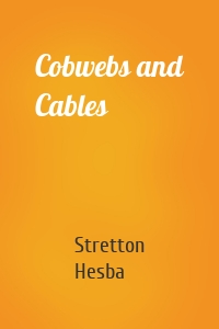 Cobwebs and Cables