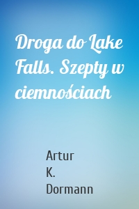 Droga do Lake Falls. Szepty w ciemnościach