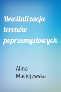 Rewitalizacja terenów poprzemysłowych