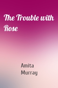 The Trouble with Rose