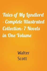 Tales of My Landlord - Complete Illustrated Collection: 7 Novels in One Volume