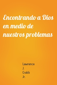 Encontrando a Dios en medio de nuestros problemas