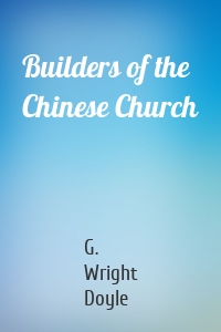 Builders of the Chinese Church