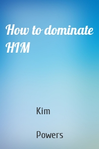 How to dominate HIM